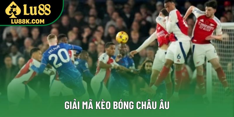 Giải mã kèo bóng châu Âu Giải mã kèo bóng châu Âu