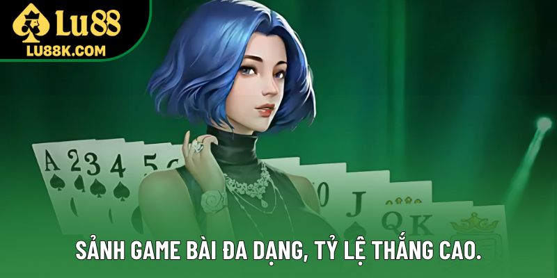 Sảnh game bài đa dạng, tỷ lệ thắng cao. Sảnh game bài đa dạng, tỷ lệ thắng cao.