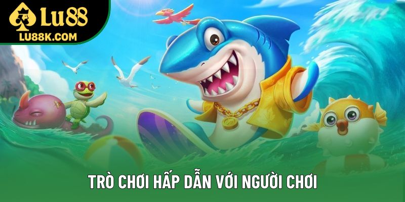 Trò chơi hấp dẫn với người chơi Trò chơi hấp dẫn với người chơi